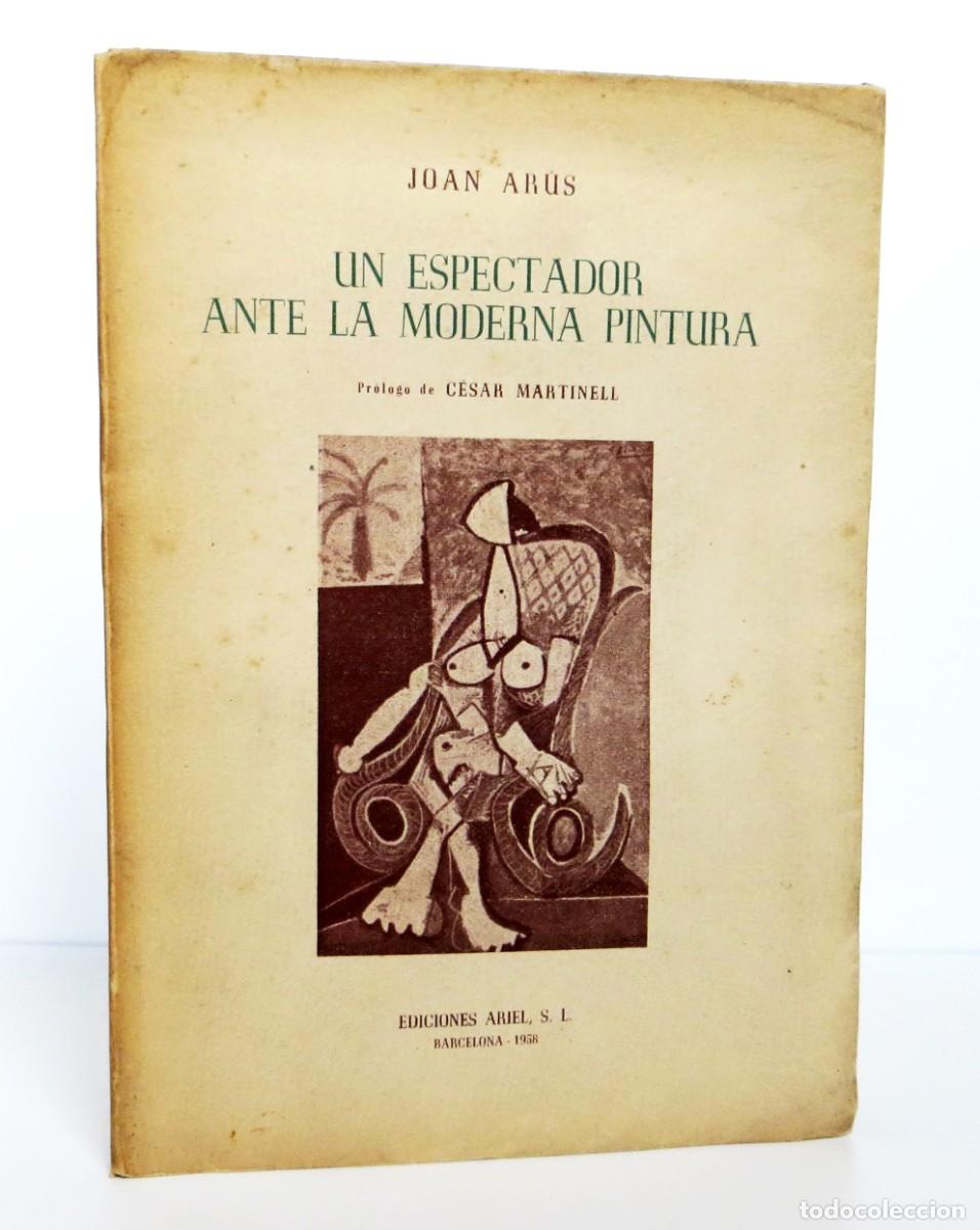 Libros de segunda mano: Un espectador ante la moderna pintura (Primera Edici&oacute;n 1958) de Joan Ar&uacute;s, Ariel Pr. C&eacute;sar Martinell