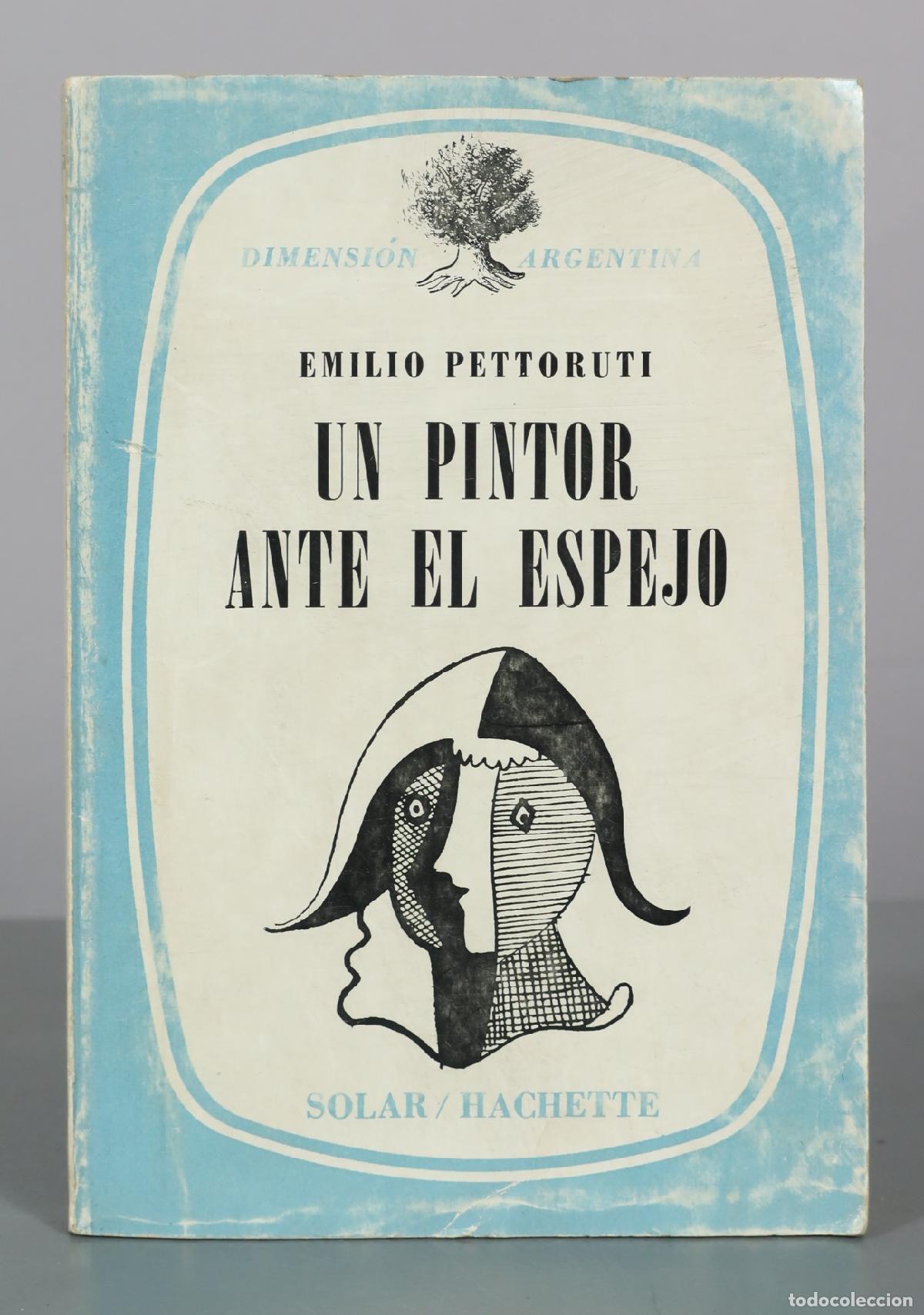 Libros de segunda mano: Un pintor ante el espejo - Emilio Pettoruti - Solar / Hachette