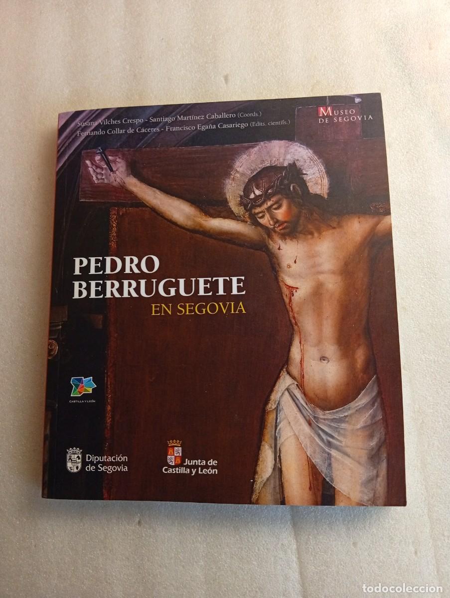 Libros de segunda mano: PEDRO BERRUGUETE EN SEGOVIA ( cat&aacute;logo de exposici&oacute;n)* ARTE RELIGIOSO