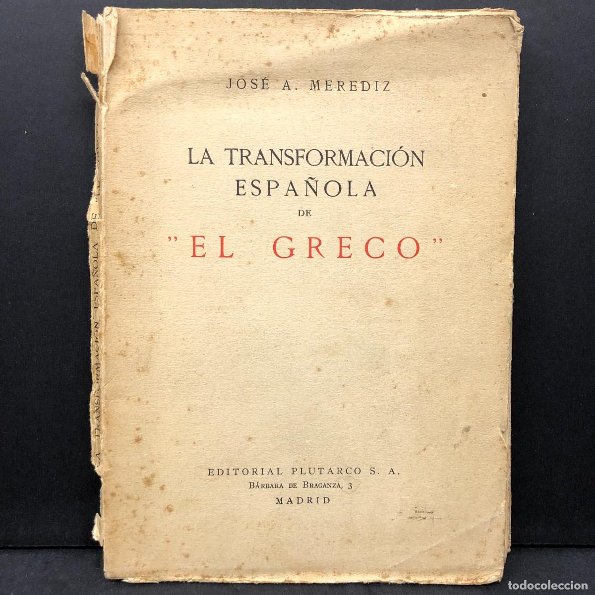 Libros de segunda mano: LA TRANSFORMACI&Oacute;N ESPA&Ntilde;OLA DE EL GRECO - JOS&Eacute; A. MEREDIX - EDITORIAL PLUTARCO - MADRID / 6419
