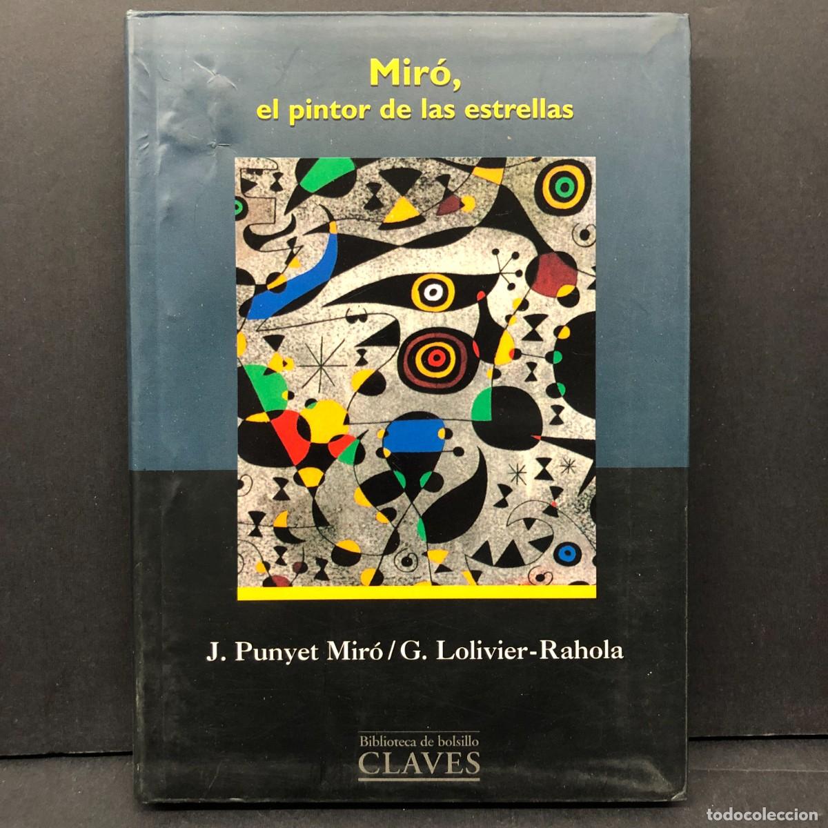 Libros de segunda mano: JOAN MIR&Oacute;, EL PINTOR DE LAS ESTRELLAS - J. PUNYET MIR&Oacute; - G. LOLIVIER-RAHOLA - CLAVES / 6421