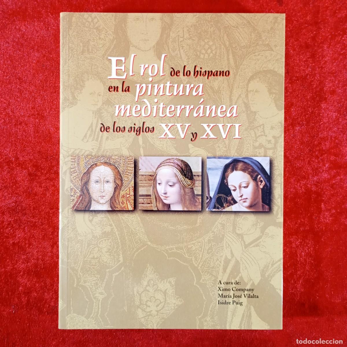 Libros de segunda mano: EL ROL DE LO HISPANO EN LA PINTURA MEDITERR&Aacute;NEA DE LOS SIGLOS XV Y XVI XIMO COMPANY DEDICADO / 6676