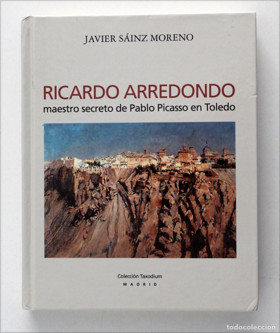 Libros de segunda mano: RICARDO ARREDONDO. Maestro secreto de Pablo Picasso en Toledo.