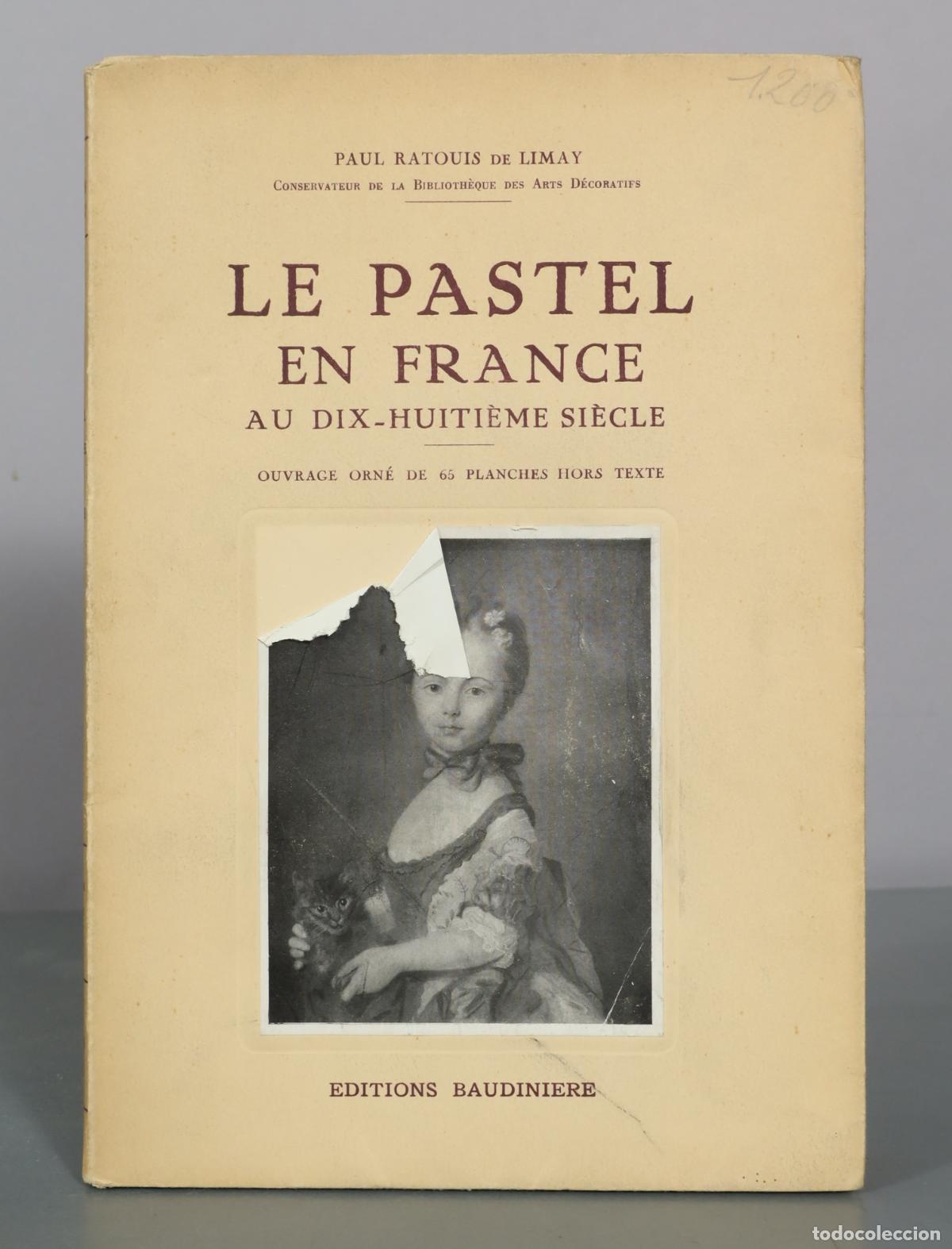Libros de segunda mano: Le Pastel en France au dix-huiti&egrave;me si&egrave;cle - Paul Ratouis de Limay - Editions Baudiniere