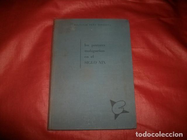 Libros de segunda mano: LOS PINTORES MALAGUE&Ntilde;OS EN EL SIGLO XIX - BALTASAR PE&Ntilde;A HINOJOSA (M&Aacute;LAGA 1964)
