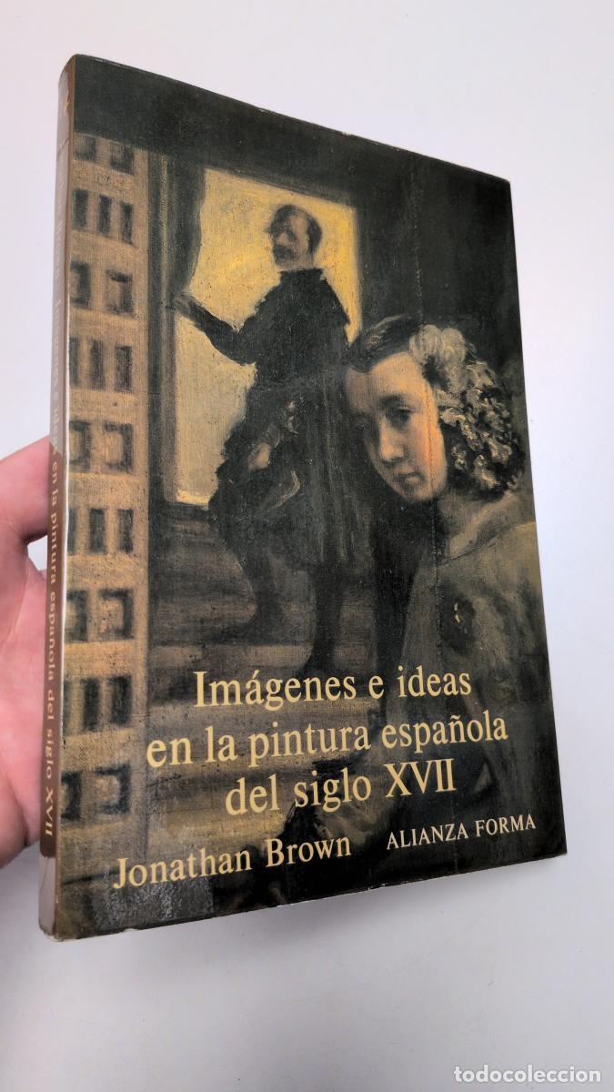 Libros de segunda mano: Imagenes e ideas en la pintura espa&ntilde;ola del siglo XVII - Brown, Jonathan
