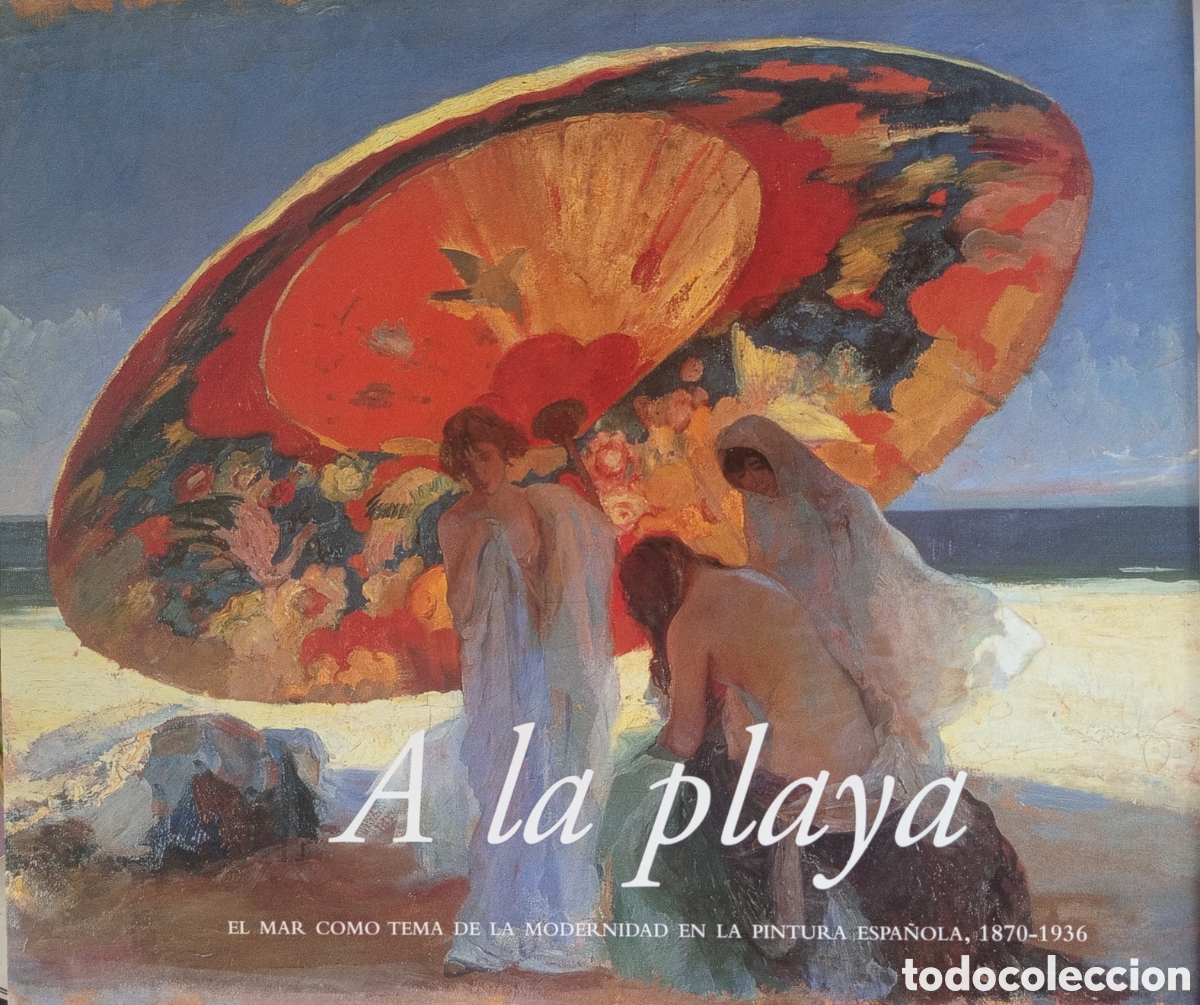 Libros de segunda mano: A la Playa. El Mar como Tema de la Modernidad en la Pintura Espa&ntilde;ola, 1870-1936 (F. Mapfre, 2000)
