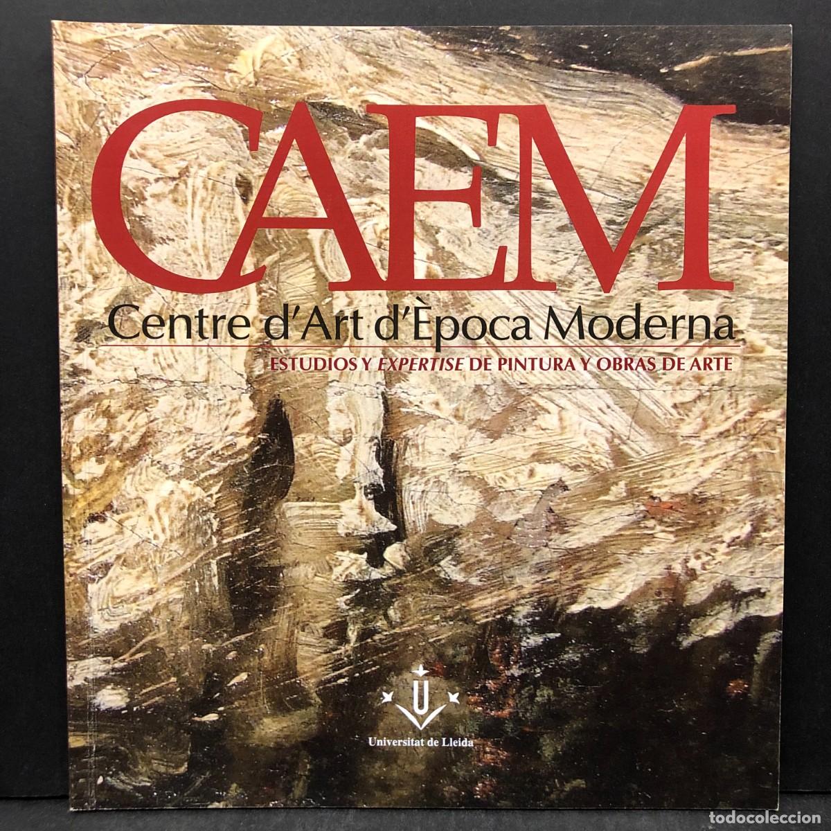 Libros de segunda mano: CAEM - CENTRE D'ART D'&Egrave;POCA MODERNA - ESTUDIOS Y EXPERTISE DE PINTURA Y OBRAS DE ARTE - UDL / 1670