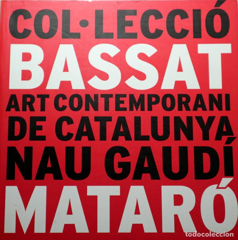 Libros de segunda mano: COL&middot;LECCI&Oacute; BASSAT. ART CONTEMPORANI DE CATALUNYA (1947-1969) - Matar&oacute; 2010 - Molt il&middot;lustrat