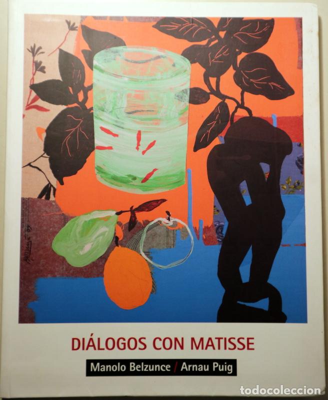 Libros de segunda mano: BELZUNCE, Manolo - PUIG, Arnau - DI&Aacute;LOGOS CON MATISSE - Barcelona 2010 - Muy ilustrado