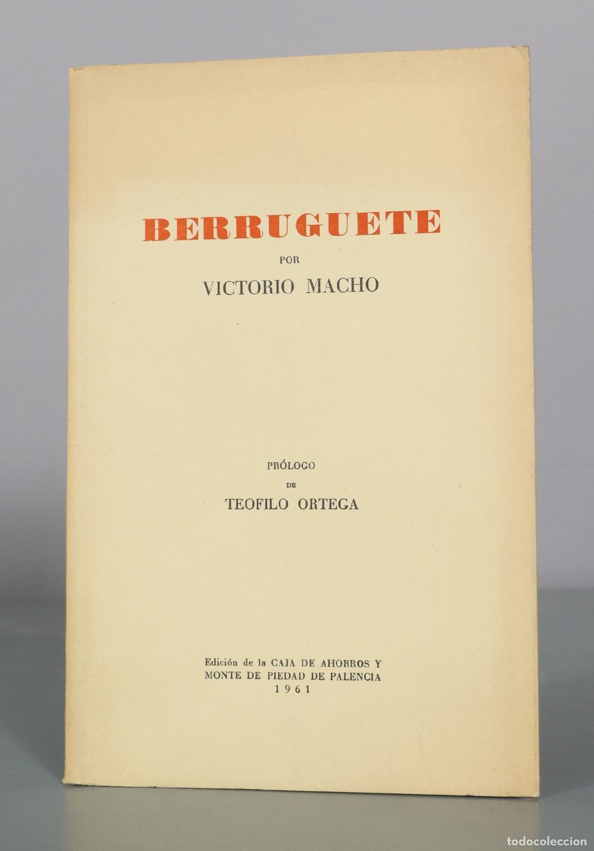 Libros de segunda mano: Berruguete - Victorio Macho - Teofilo Ortega - Caja de Ahorros y Monte de Piedad de Palencia