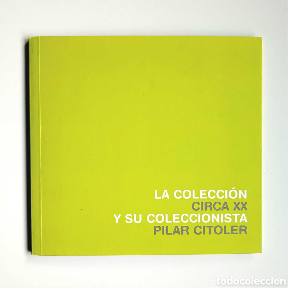 Libros de segunda mano: Cat&aacute;logo oficial de la exposici&oacute;n &rdquo;La colecci&oacute;n Circa XX y su coleccionista Pilar Citoler&rdquo;