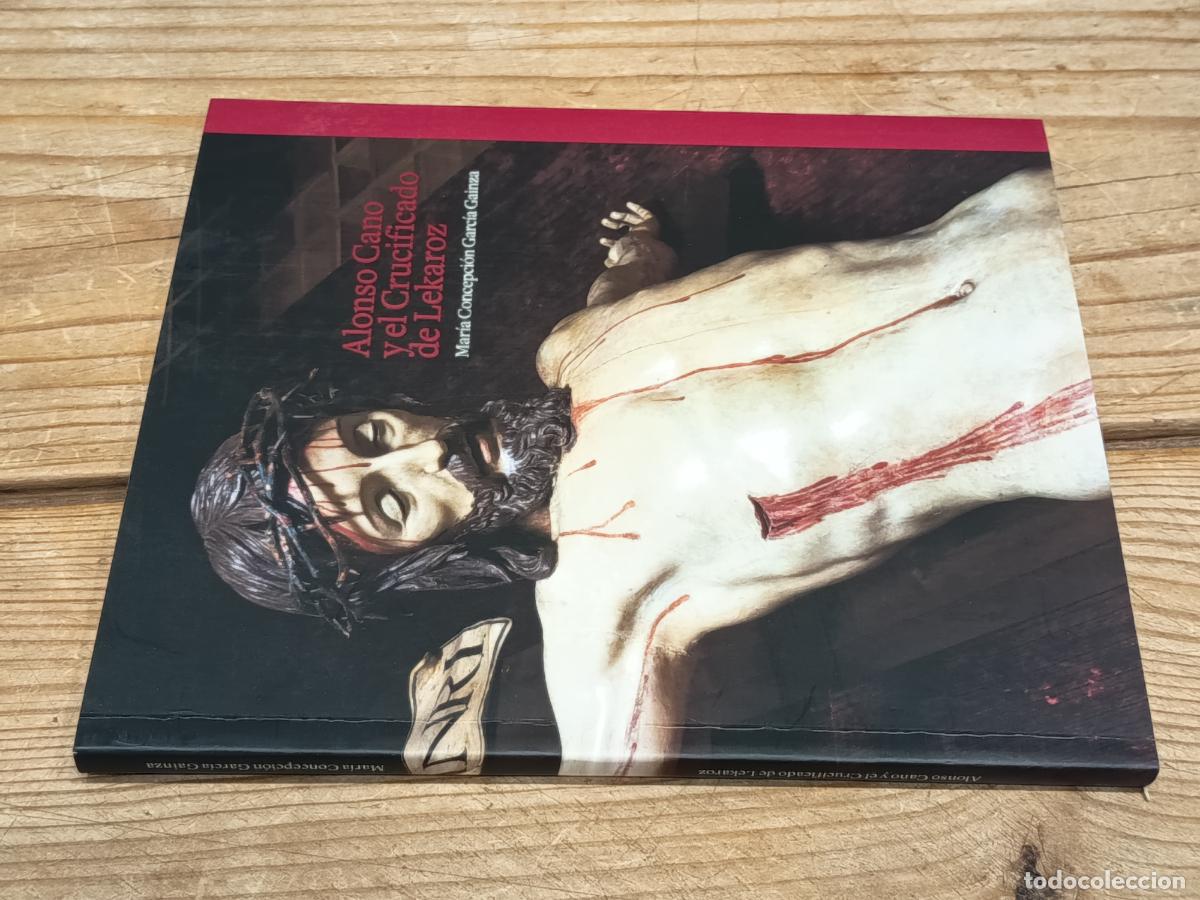 Libros de segunda mano: 2015 - MAR&Iacute;A CONCEPCI&Oacute;N GARC&Iacute;A GAINZA. Alonso Cano y el Crucificado de Lekaroz