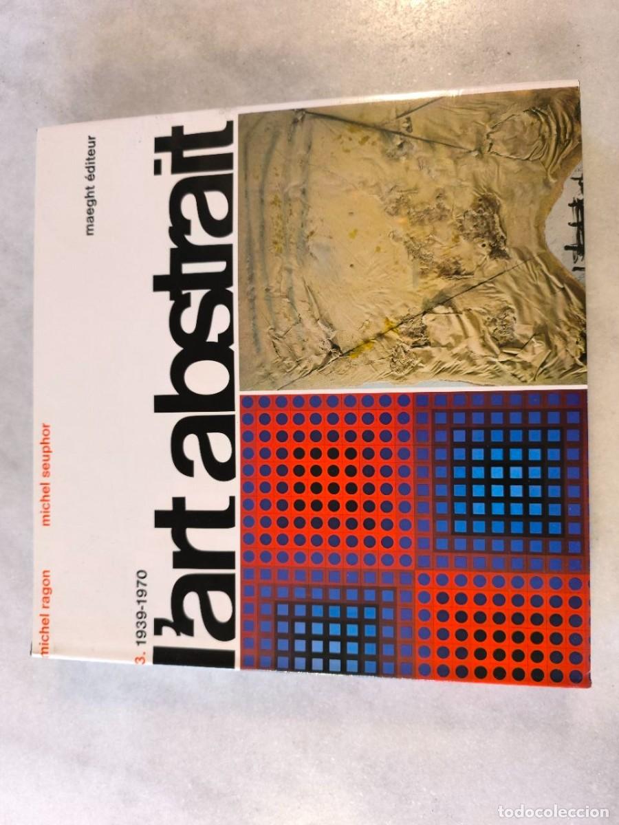 Libros de segunda mano: L&acute;ART ABSTRAIT VOL 3 1939/1970 MICHEL SEUPHOR M. RAGON - MAEGHT EDITEUR - COMO NUEVO