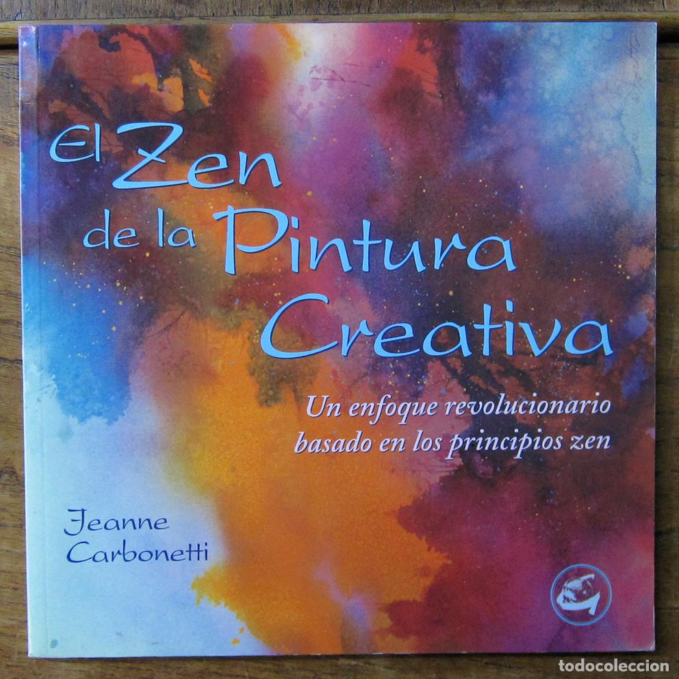 Libros de segunda mano: JEANNE CARBONETTI - EL ZEN DE LA PINTURA CREATIVA - 2004 - CREATIVIDAD, AUTOAYUDA