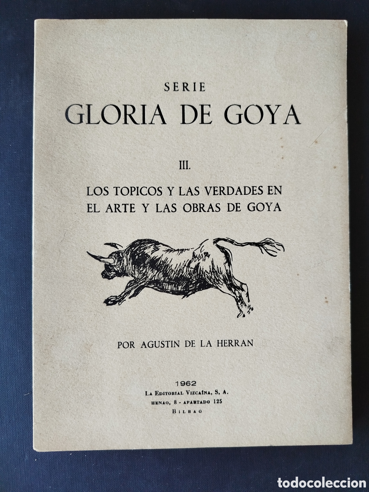 Libros de segunda mano: SERIE GLORIA DE GOYA III. LOS T&Oacute;PICOS Y LAS VERDADES EN EL ARTE Y LAS OBRAS DE GOYA. A. DE LA HERRAN