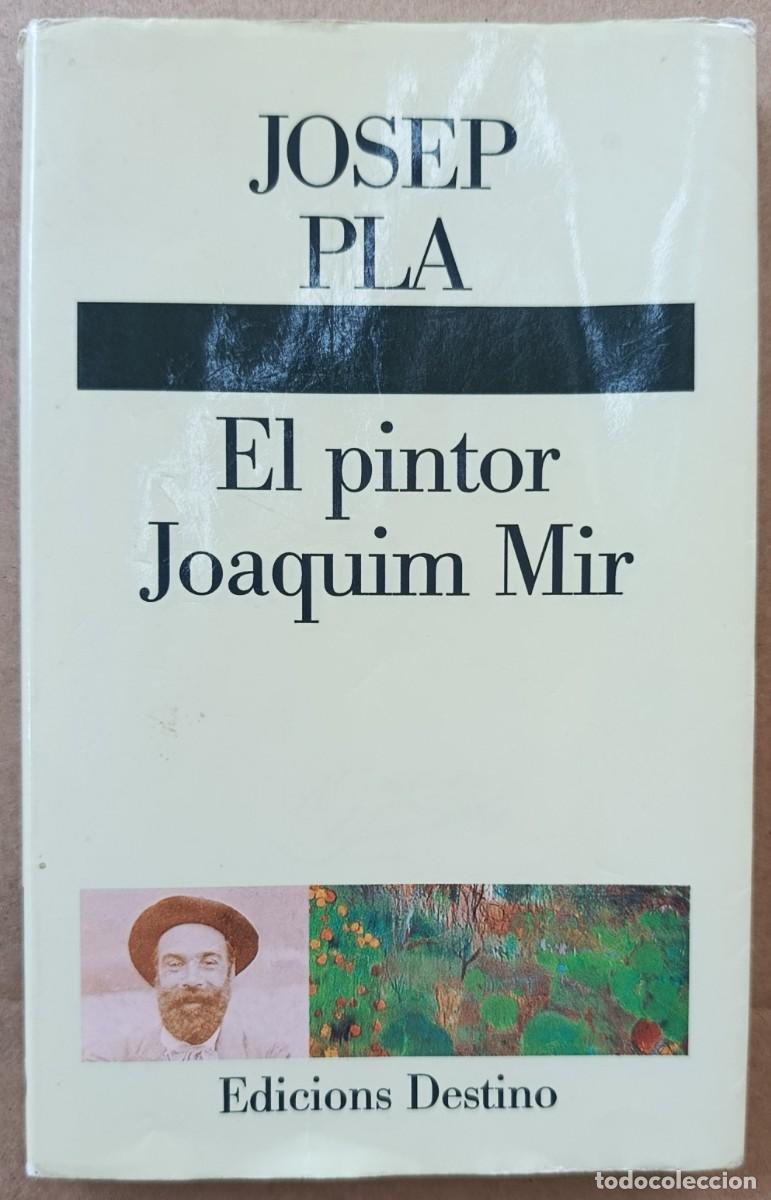 Libros de segunda mano: JOSEP PLA. EL PINTOR JOAQUIM MIR. DESTINO. BARCELONA, 1996.