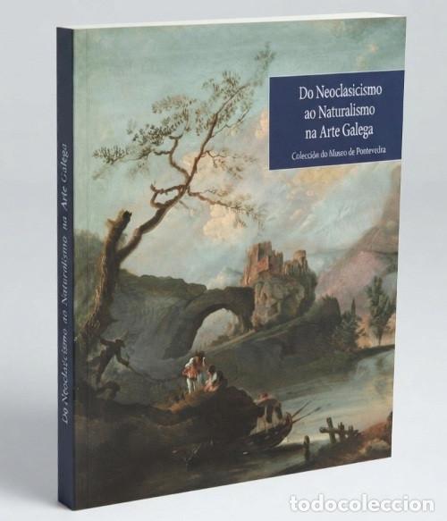 Libros de segunda mano: M4026 - ARTE GALEGA. DO NEOCLASICISMO AO NATURALISMO. CATALOGO. PINTURA. MUSEO PONTEVEDRA. GALICIA.