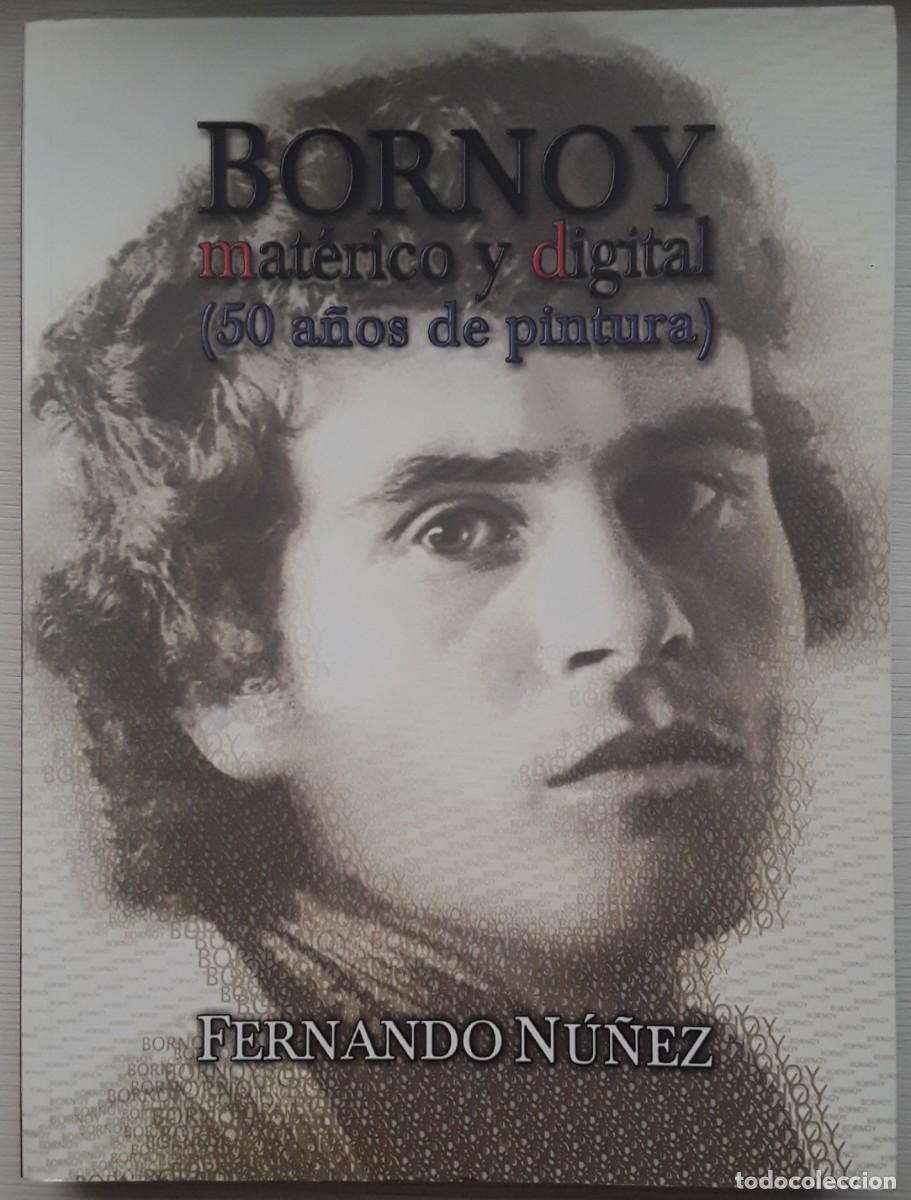 Libros de segunda mano: BORNOY MAT&Eacute;RICO Y DIGITAL (50 A&Ntilde;OS DE PINTURA). FERNANDO N&Uacute;&Ntilde;EZ.