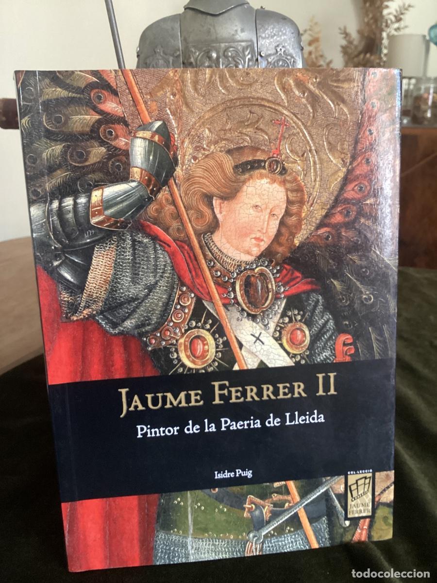 Libros de segunda mano: Jaume Ferrer II. Pintor de la Paeria de Lleida. Isidre Puig. Pag&egrave;s Ed. 2005