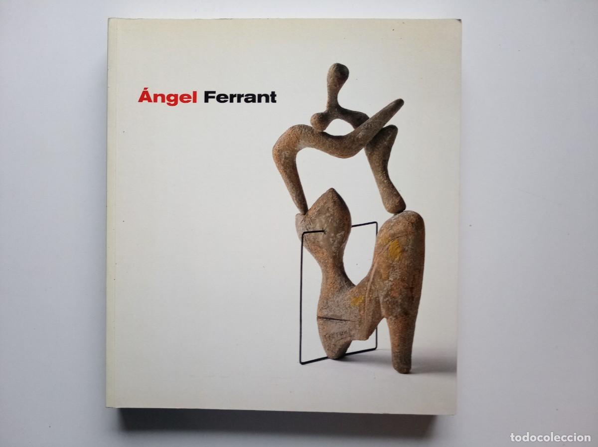 Libros de segunda mano: &Aacute;NGEL FERRANT. CATALOGO DEL MUSEO DE ARTE REINA SOFIA. 1999. FOLIO. MUY ILUSTRADO.