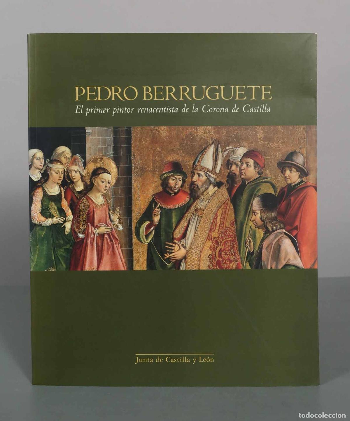 Libros de segunda mano: Pedro Berruguete: El primer pintor renacentista de la Corona de Castilla - Varios autores - Junta de