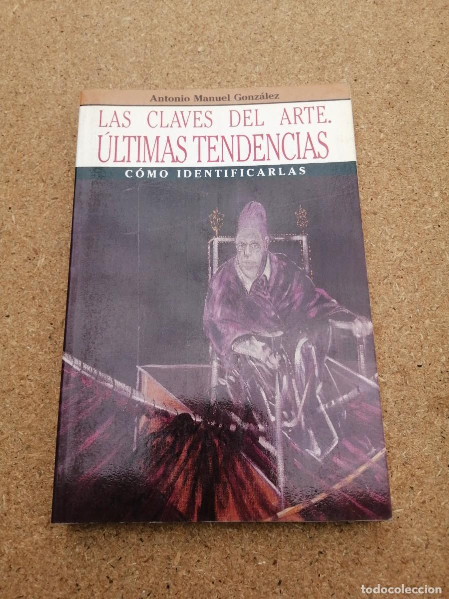 Libros de segunda mano: LAS CLAVES DEL ARTE, ULTIMAS TENDENCIAS. COMO IDENTIFICARLAS (ANTONIO MIGUEL GONZALEZ)