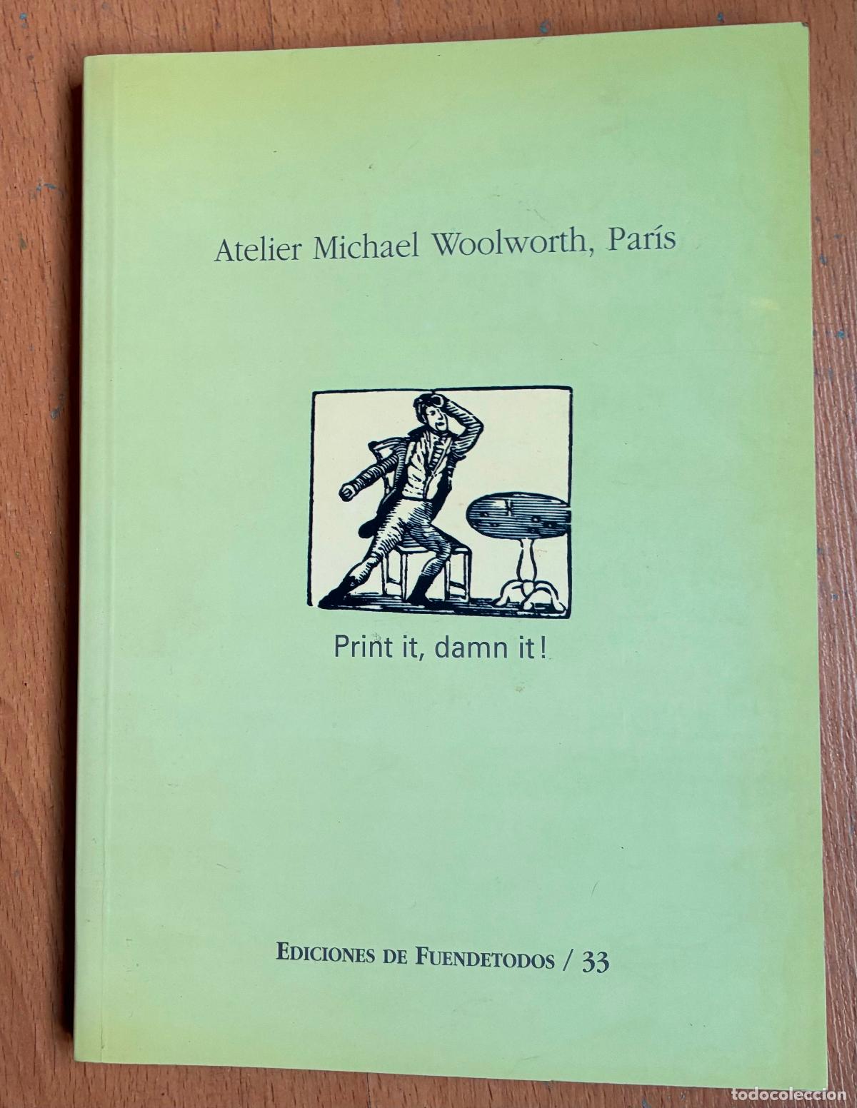 Libros de segunda mano: ATELIER MICHAEL WOOLWORTH, PARIS, Print it, Damn it, Ediciones fuentetodos