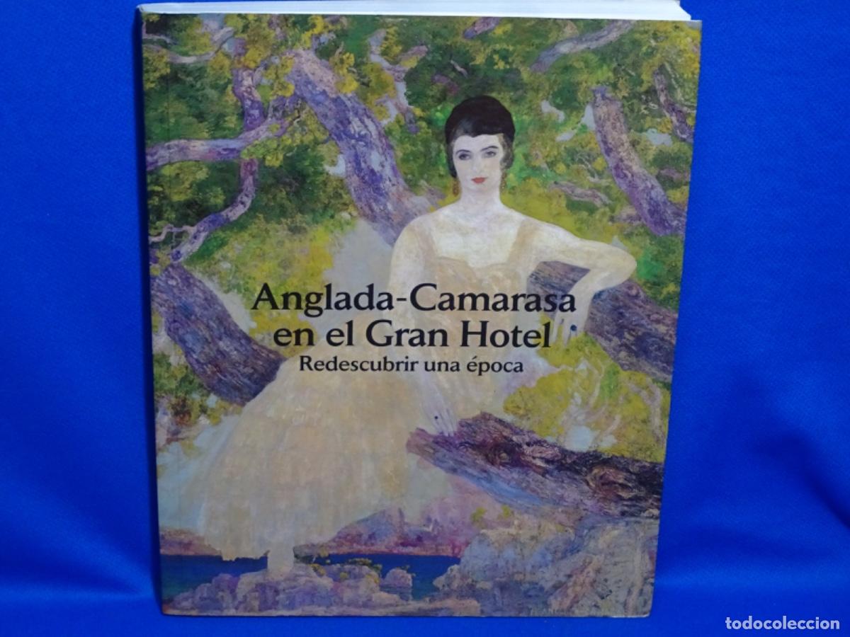 Libros de segunda mano: ANGLADA CAMARASA EN EL GRAN HOTEL. REDESCUBRIR UNA &Eacute;POCA. 163 P&Aacute;GINAS.