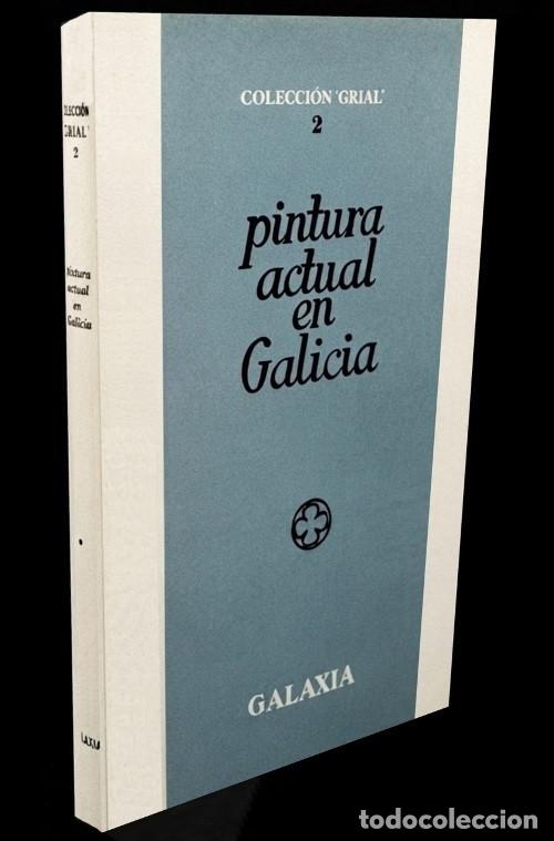 Libros de segunda mano: M1295 - PINTURA ACTUAL EN GALICIA. COL. GRIAL. EDITORIAL GALAXIA VIGO 1991.