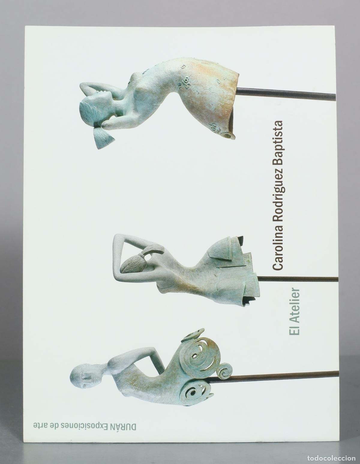 Libros de segunda mano: CATALOGO. El Atelier - Carolina Rodriguez Baptista - DURAN Exposiciones de arte