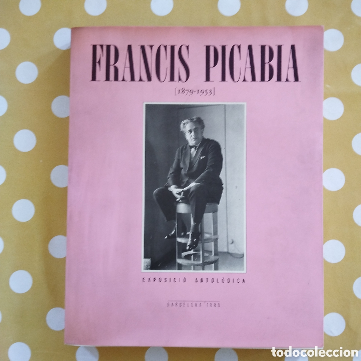 Libros de segunda mano: FRANCIS PICABIA EXPOSICI&Oacute; ANTOL&Ograve;GICA BARCELONA 1985