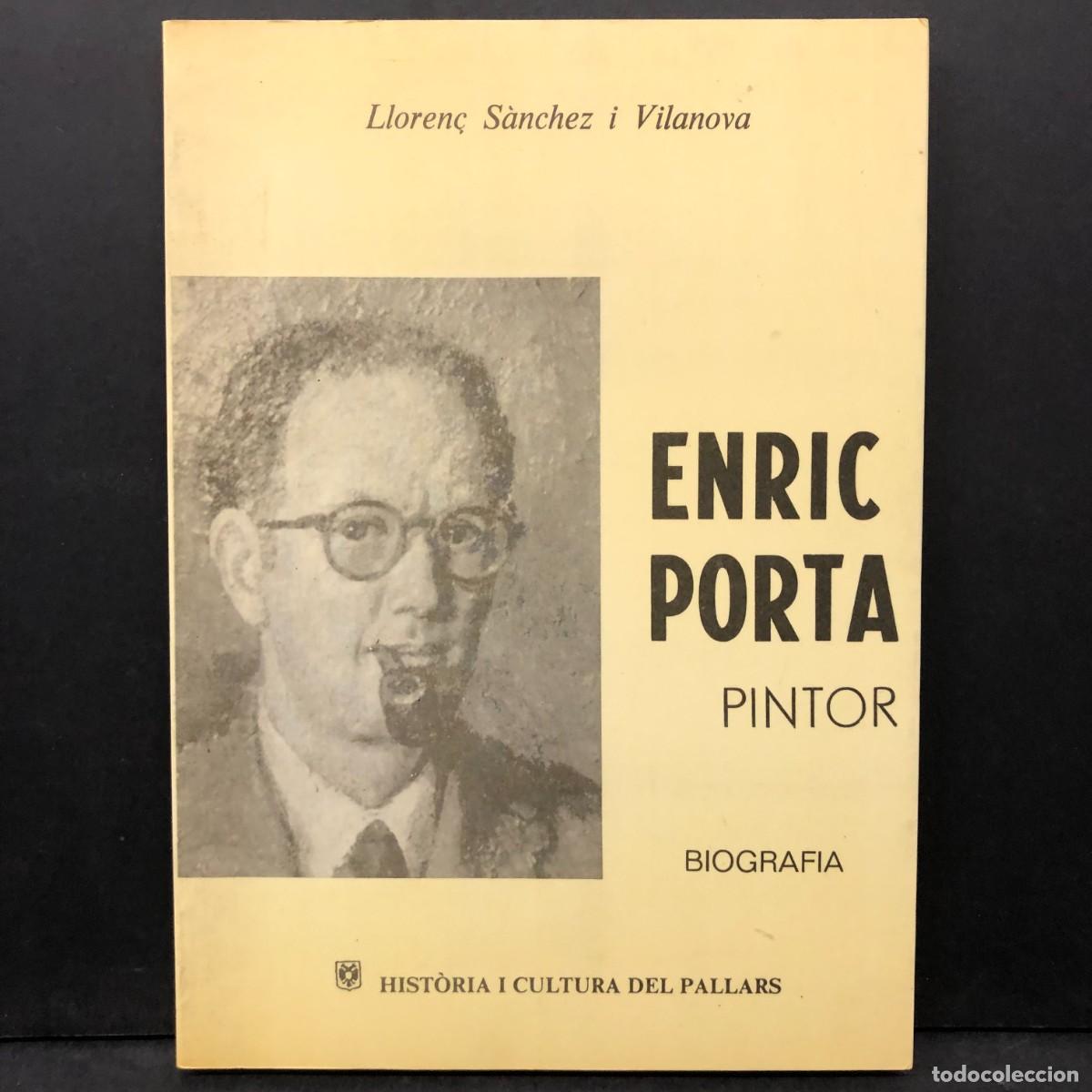 Libros de segunda mano: ENRIC PORTA - PINTOR - LLOREN&Ccedil; S&Agrave;NCHEZ I VILANOVA - BIOGRAFIA - HIST&Ograve;RIA DEL PALLARS / 405