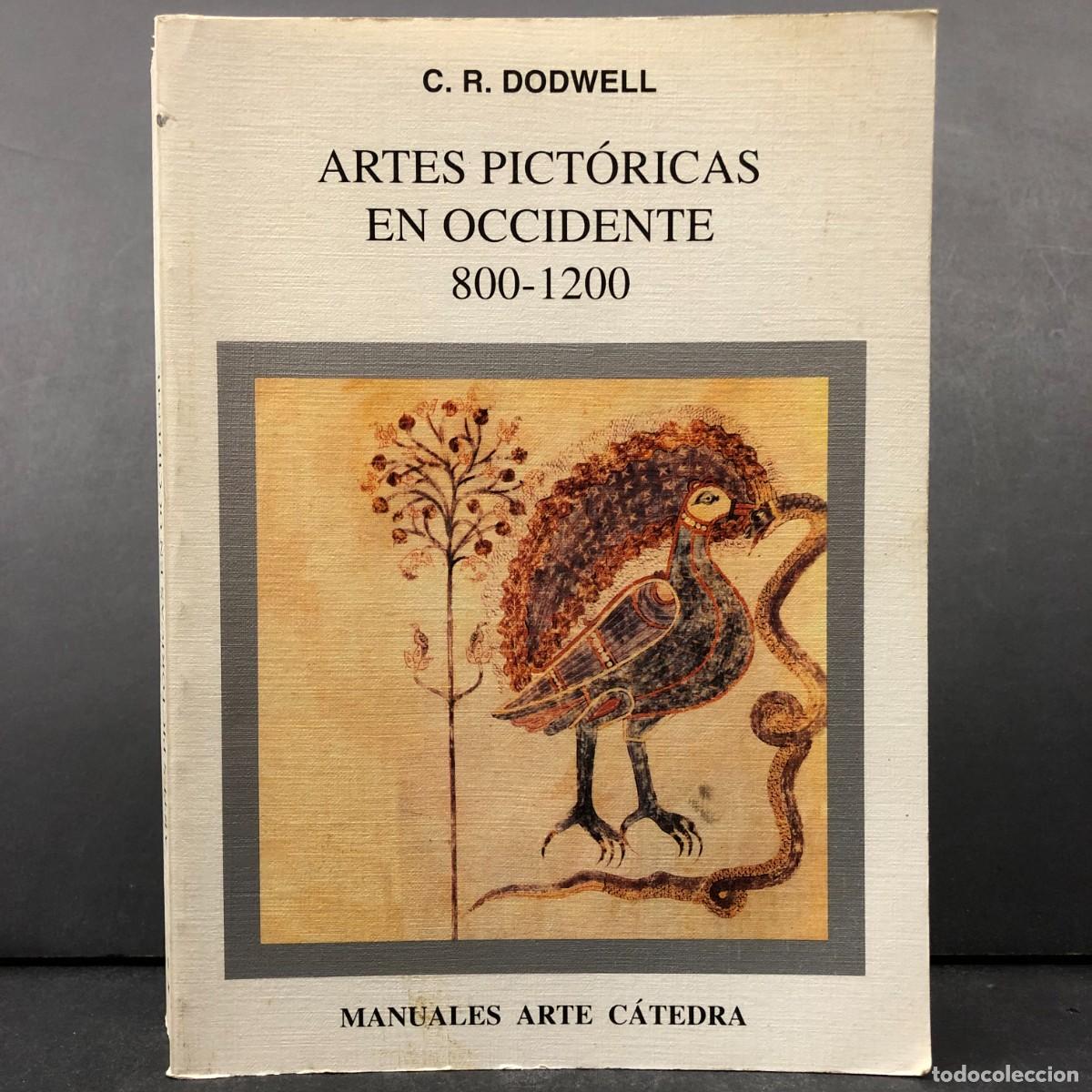 Libros de segunda mano: ARTES PICT&Oacute;RICAS EN OCCIDENTE - 800-1200 - C. R. DODWELL - MANUALES ARTE C&Aacute;TEDRA / 423