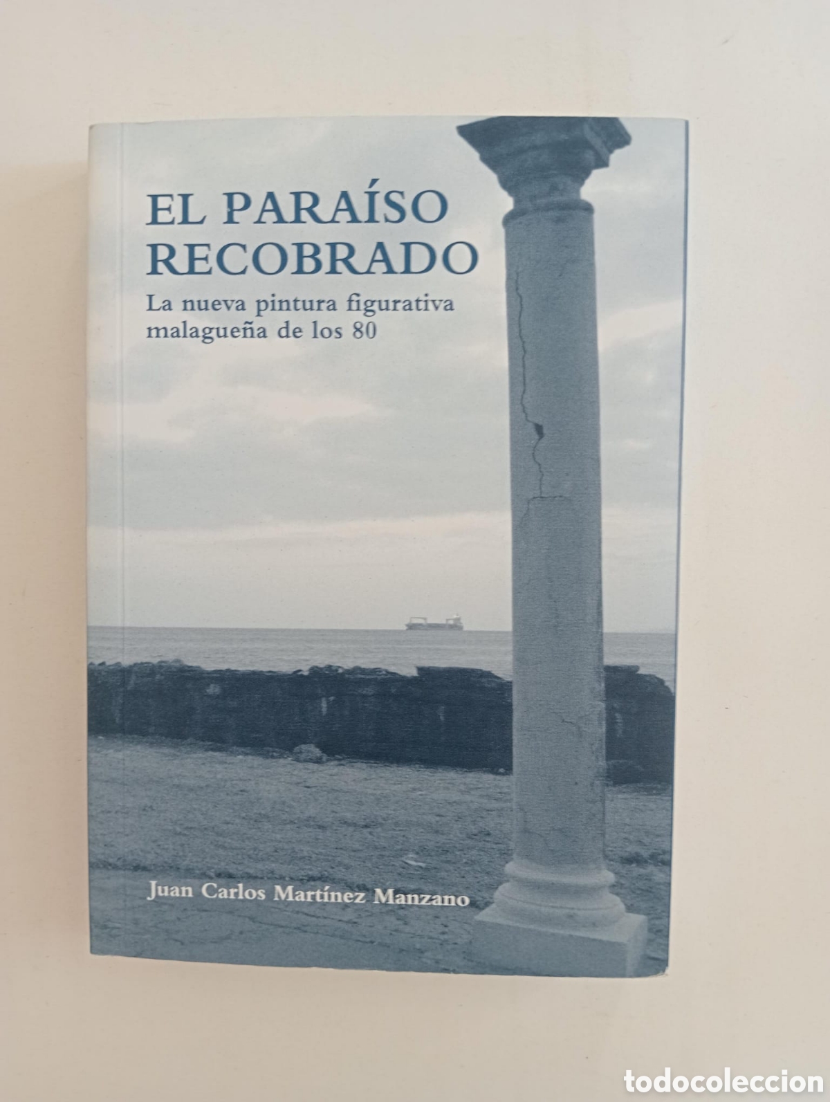 Livres d'occasion: El Para&iacute;so Recobrado. Juan Carlos Mart&iacute;nez Manzano. La nueva pintura figurativa malague&ntilde;a de los 80