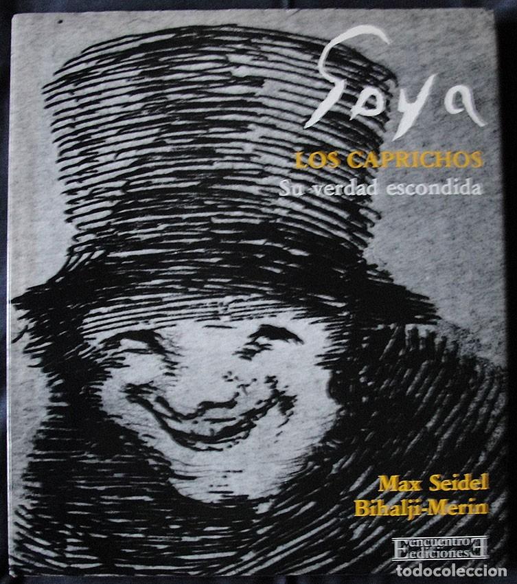 Libros de segunda mano: GOYA LOS CAPRICHOS - SU VERDAD ESCONDIDA -MAX SEIDEL. BIHALJI-MERIN -