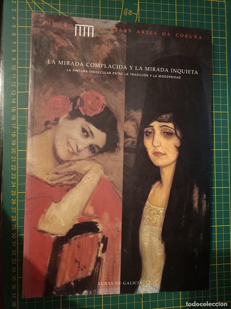 Libri di seconda mano: LA MIRADA COMPLACIDA Y LA MIRADA INQUIETA. MUSEO DE BELAS ARTES DE CORU&Ntilde;A. 1999