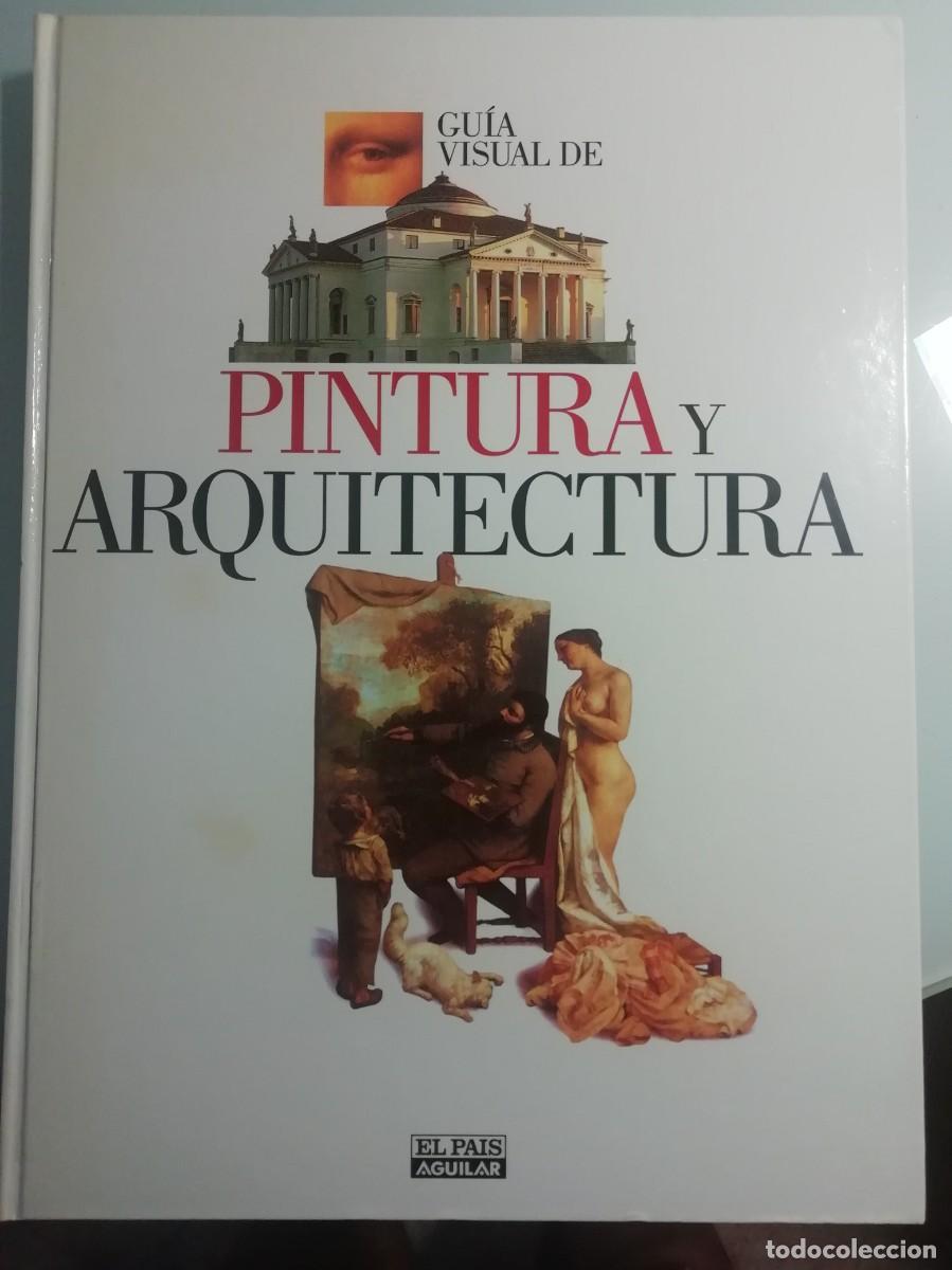 Libros de segunda mano: GUIA VISUAL DE PINTURA Y ARQUITECTURA - COLECCIONABLE DE EL PAIS ENCUADERNADO EDITADO POR AGUILAR