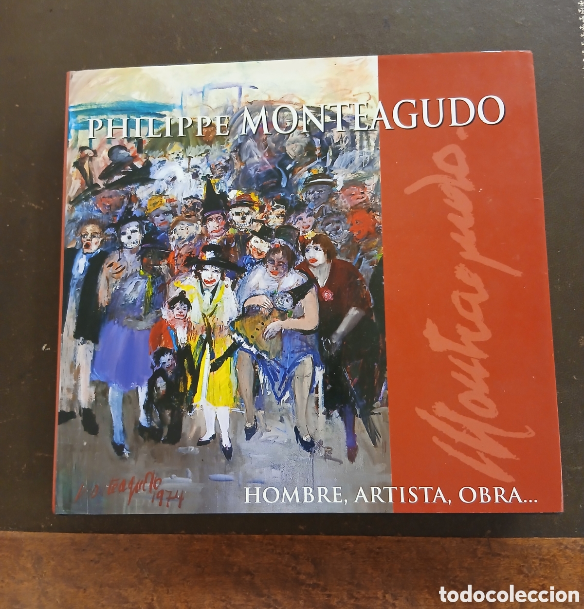 Livres d'occasion: Philippe Monteagudo: Hombre, Artista, Obra... - Gran Monograf&iacute;a / Cat&aacute;logo de Arte (Tapa Dura)