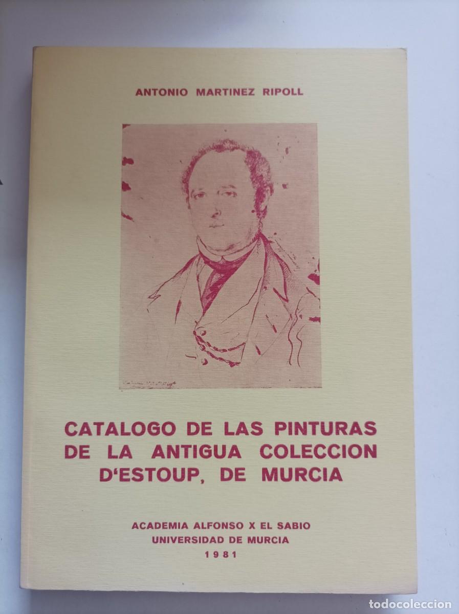 Libros de segunda mano: Cat&aacute;logo de las pinturas de la antigua colecci&oacute;n D'Estoup, de Murcia. Antonio Mart&iacute;nez Ripoll. 1&ordf;edi