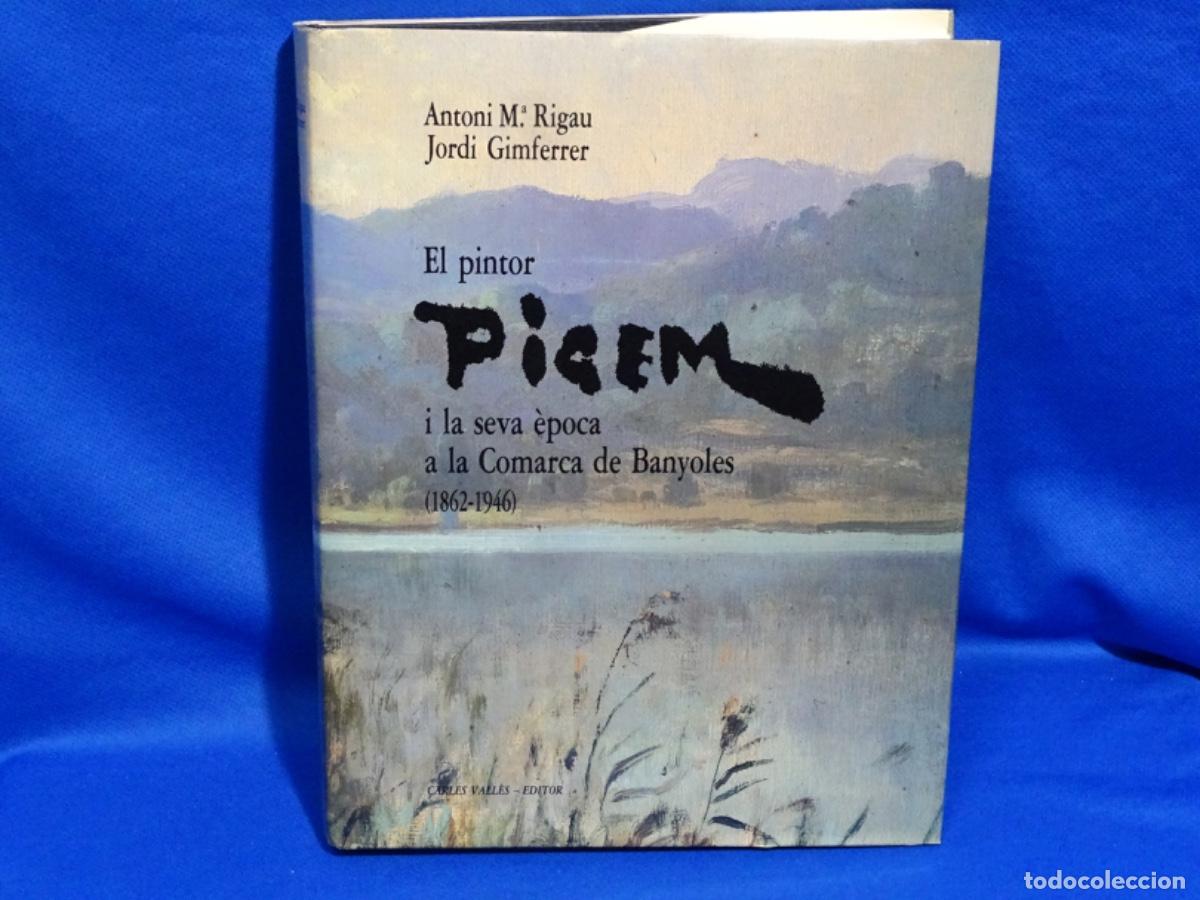 Second hand books: EL PINTOR PIGEM I LA SEVA &Egrave;POCA A LA COMARCA DE BANYOLES. 1863-1946. 398 PAGINAS.