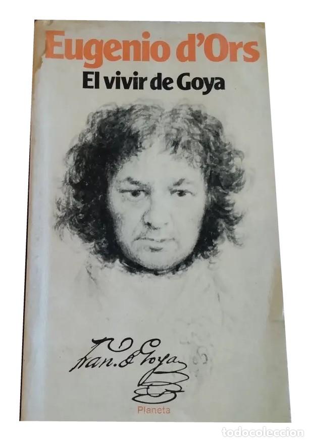 Gebrauchte B&uuml;cher: Eugenio d&rsquo;Ors &ndash; El vivir de Goya &ndash; Planeta &ndash; 1980 LM