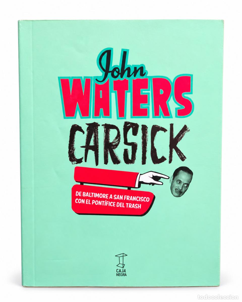 Libros de segunda mano: John Waters &ndash; Carsick. De Baltimore a San Francisco con el pont&iacute;fice del trash &ndash; Caja Negra &ndash; 2016