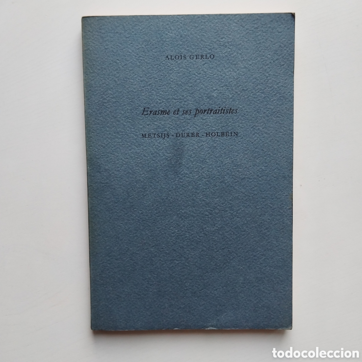 Libros de segunda mano: ERASME ET SES PORTRAITISTES ALOIS GERLO METSIJS DURER HOLBEIN 1969