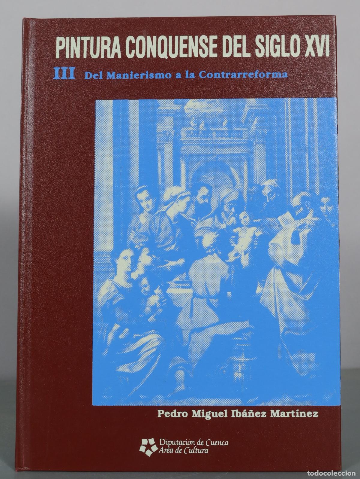 Libros de segunda mano: Pintura Conquense del Siglo XVI III - Del Manierismo a la Contrarreforma - Pedro Miguel Iba&ntilde;ez
