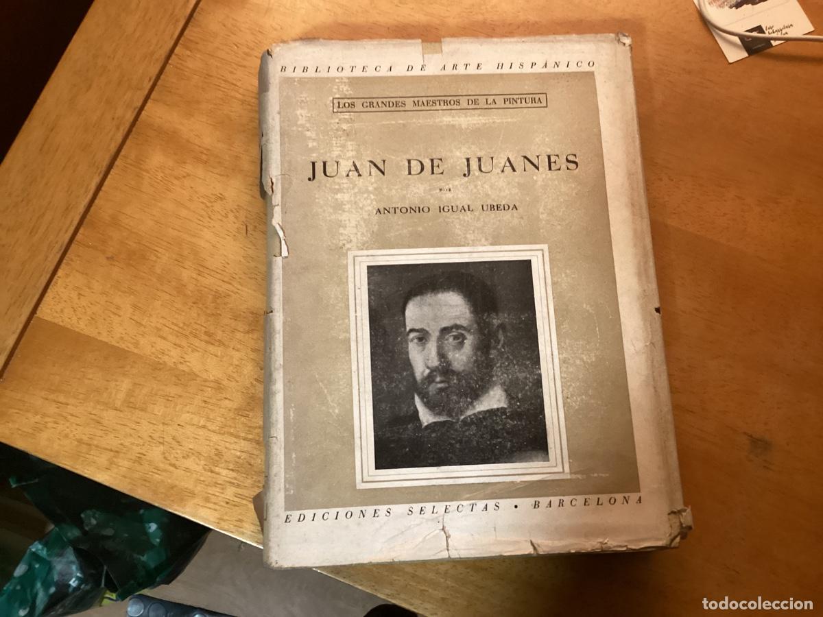 Libros de segunda mano: JUAN DE JUANES por ANTONIO IGUAL UBEDA - 1&ordf;. EDICI&Oacute;N 1943 (63 L&Aacute;MINAS PEGADAS DE SUS OBRAS)