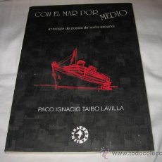 Libros de segunda mano: CON EL MAR POR MEDIO ANTOLOGIA DE POESIA DEL EXILIO ESPAÑOL PACO IGNACIO TAIBO LAVILLA 2003