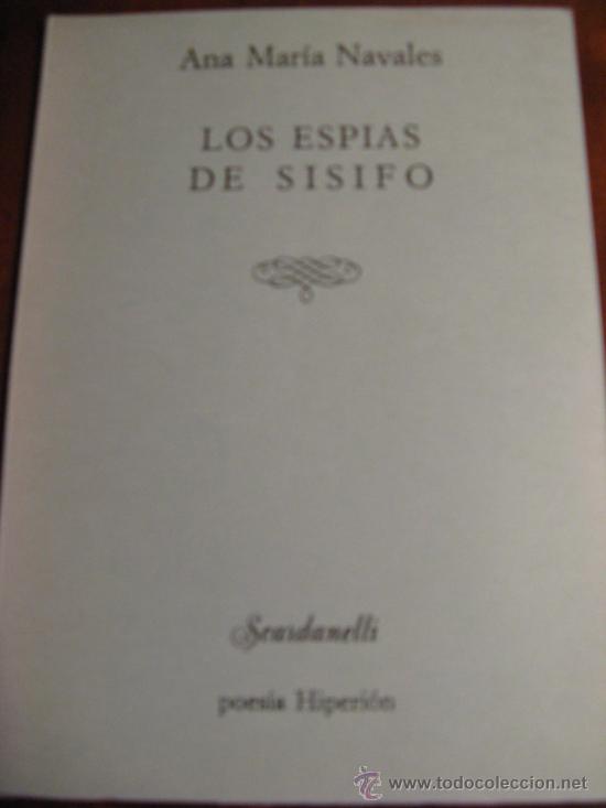 Libros de segunda mano: ANA MARIA NAVALES.- LOS ESPIAS DE SISIFO