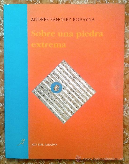 Libros de segunda mano: ANDR&Eacute;S S&Aacute;NCHEZ ROBAYNA-SOBRE UNA PIEDRA EXTREMA-1&ordf;EDICI&Oacute;N POES&Iacute;A-1995