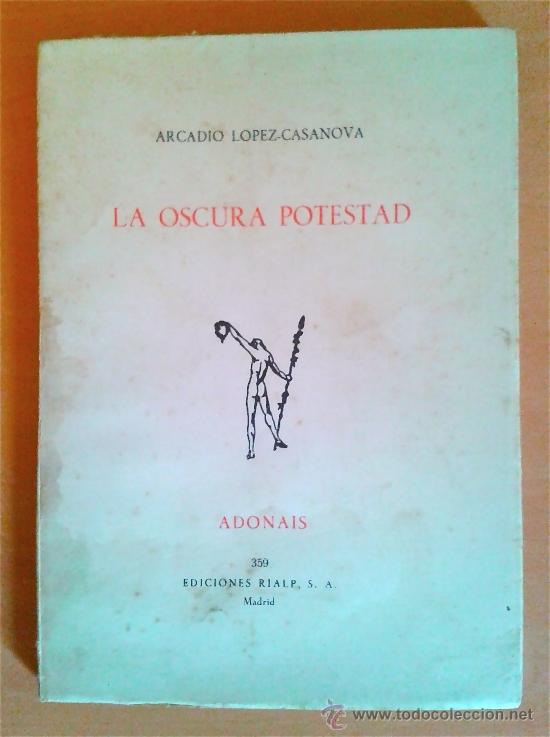 Libros de segunda mano: ARCADIO L&Oacute;PEZ CASANOVA-LA OSCURA POTESTAD-1&ordf; EDICI&Oacute;N POES&Iacute;A 1979-PREMIO ADONAIS 1978- ED. RIALP.